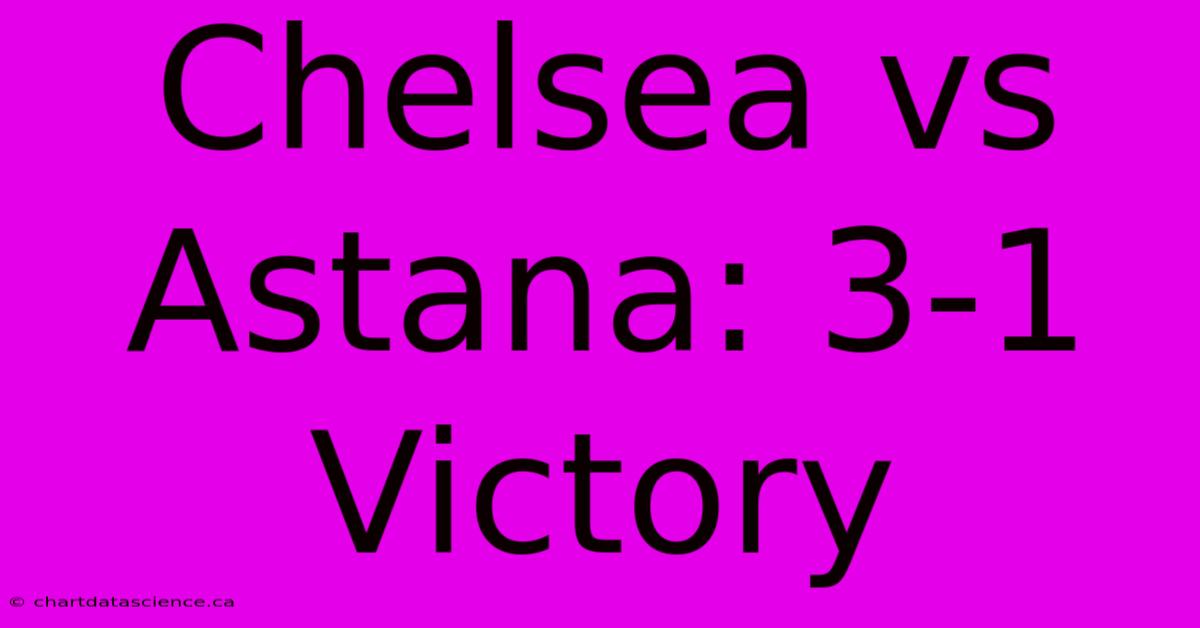 Chelsea Vs Astana: 3-1 Victory