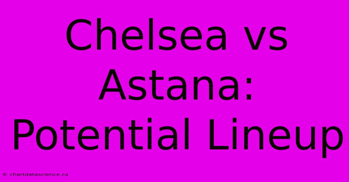 Chelsea Vs Astana: Potential Lineup