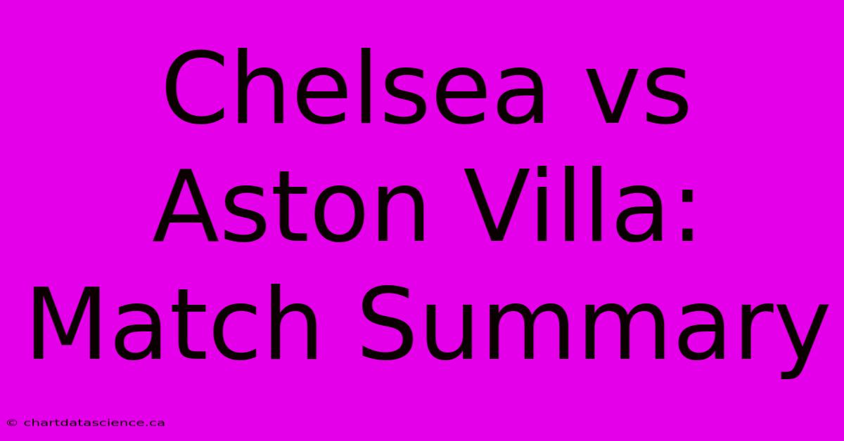 Chelsea Vs Aston Villa: Match Summary