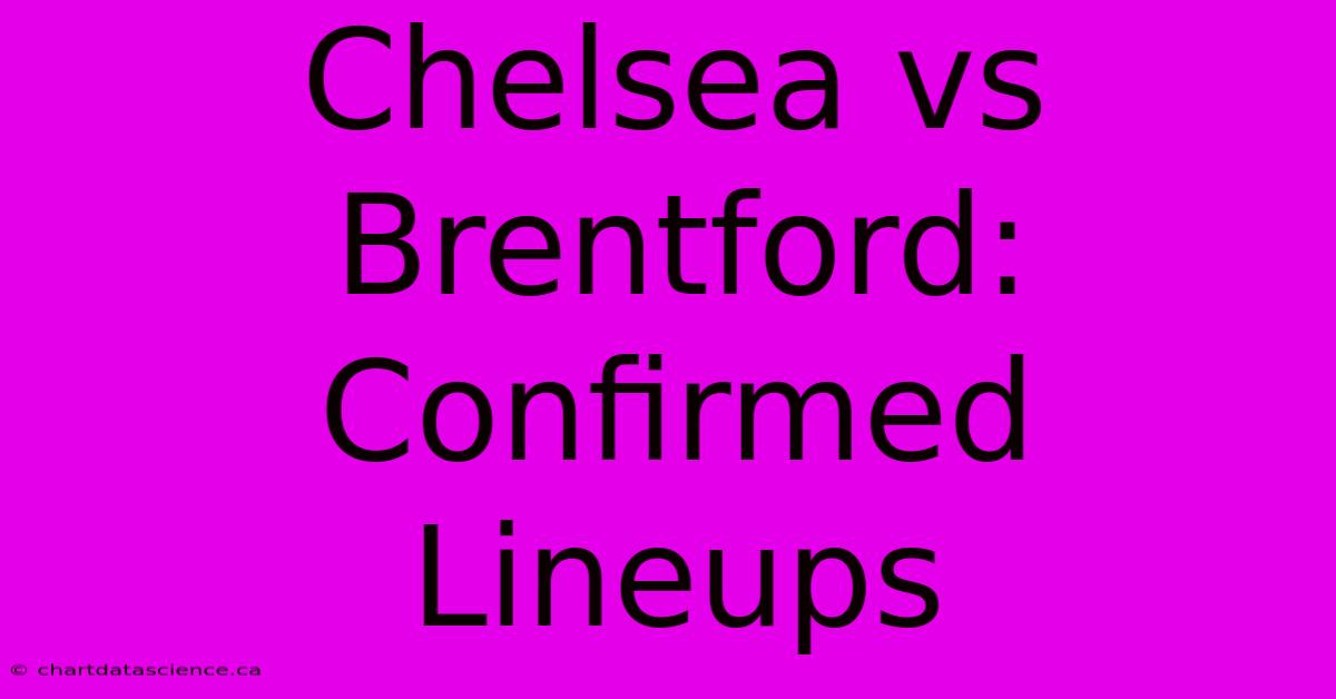 Chelsea Vs Brentford: Confirmed Lineups