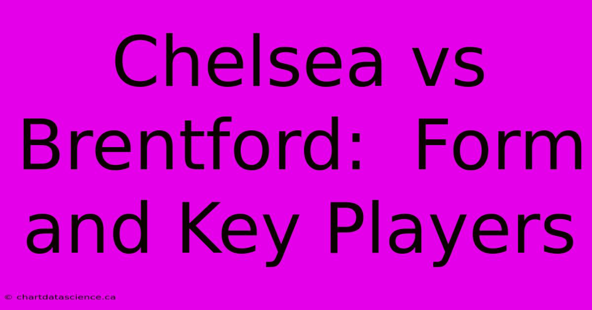 Chelsea Vs Brentford:  Form And Key Players