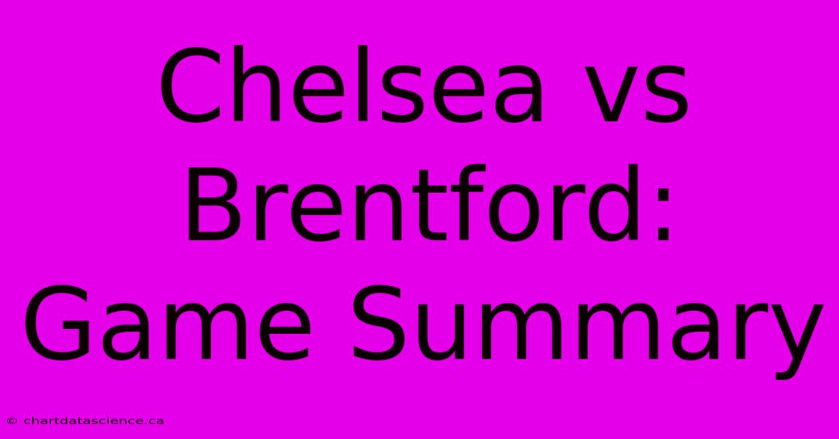 Chelsea Vs Brentford: Game Summary