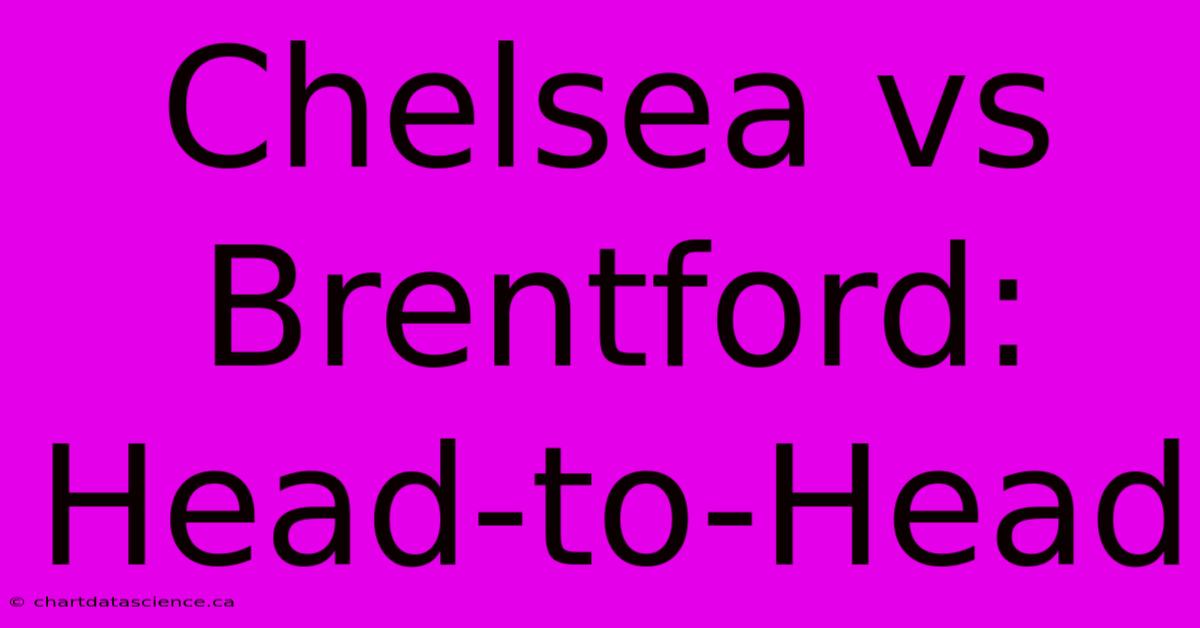 Chelsea Vs Brentford: Head-to-Head