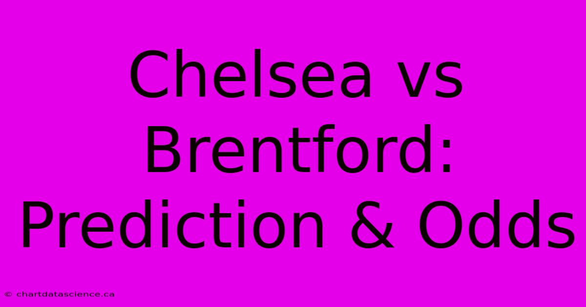 Chelsea Vs Brentford: Prediction & Odds