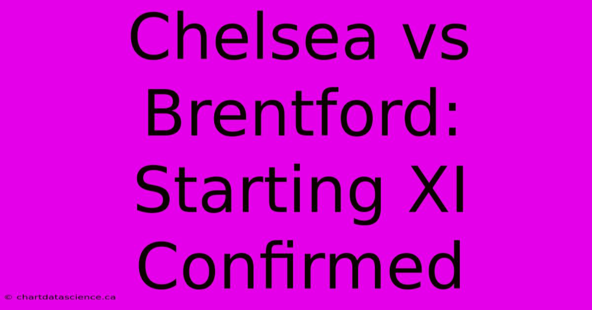 Chelsea Vs Brentford: Starting XI Confirmed