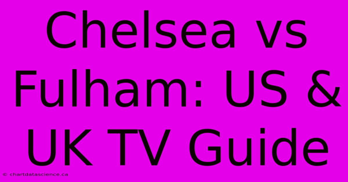 Chelsea Vs Fulham: US & UK TV Guide