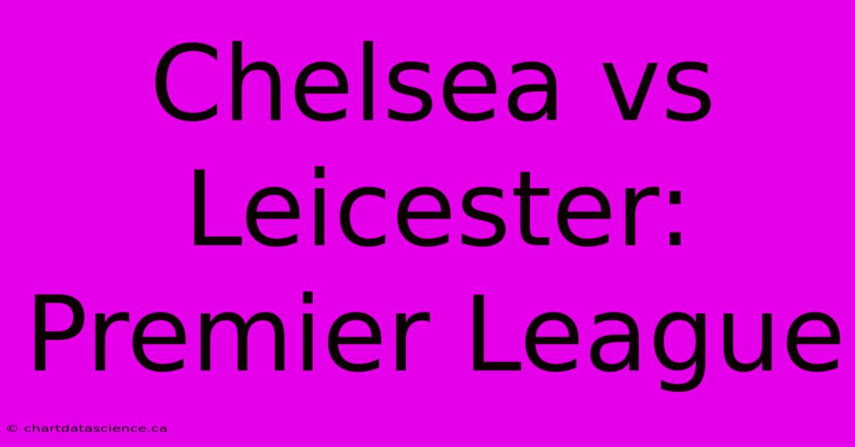 Chelsea Vs Leicester: Premier League