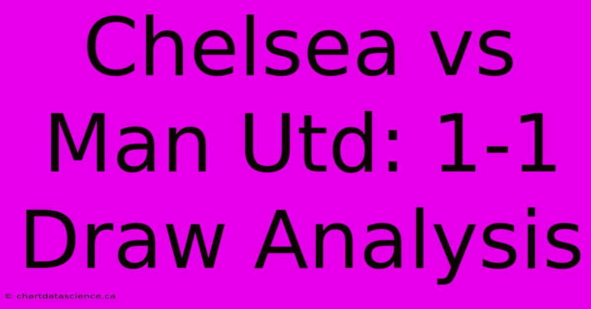 Chelsea Vs Man Utd: 1-1 Draw Analysis