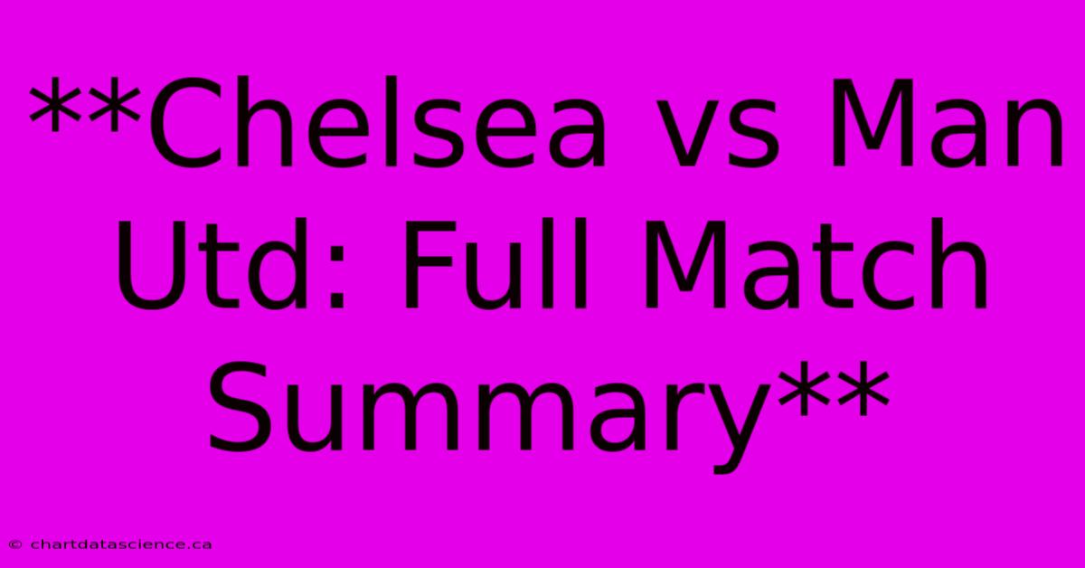 **Chelsea Vs Man Utd: Full Match Summary** 