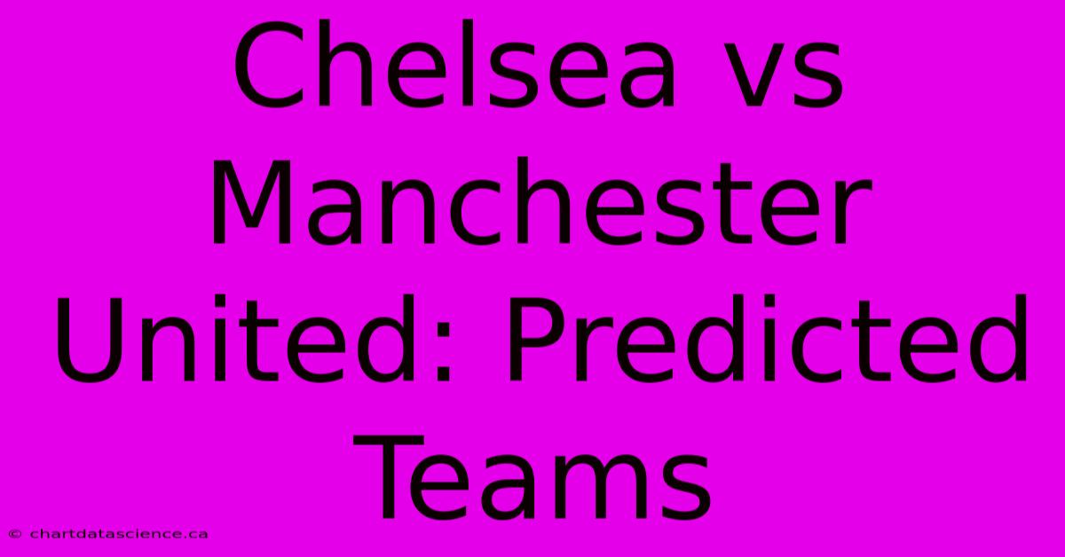 Chelsea Vs Manchester United: Predicted Teams