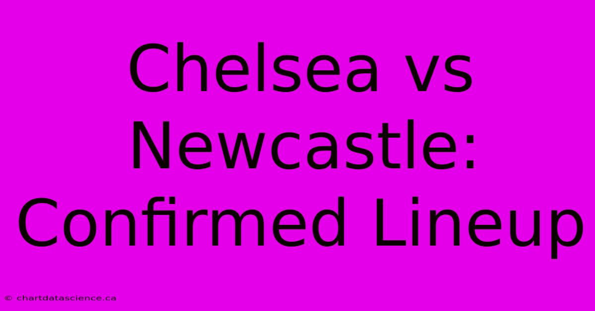 Chelsea Vs Newcastle: Confirmed Lineup