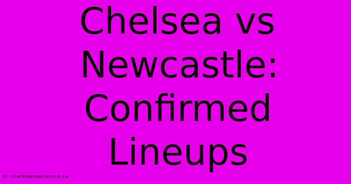 Chelsea Vs Newcastle: Confirmed Lineups