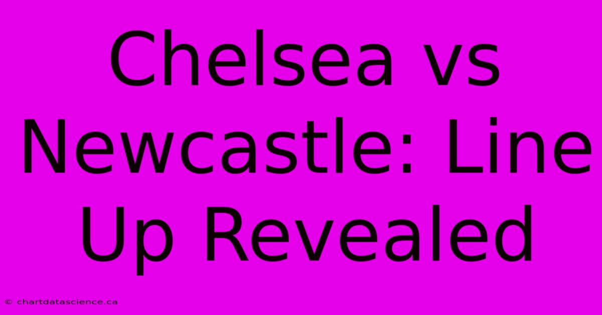 Chelsea Vs Newcastle: Line Up Revealed