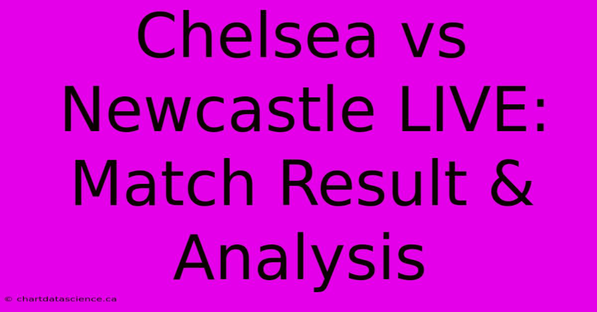 Chelsea Vs Newcastle LIVE: Match Result & Analysis