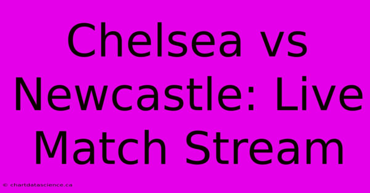 Chelsea Vs Newcastle: Live Match Stream