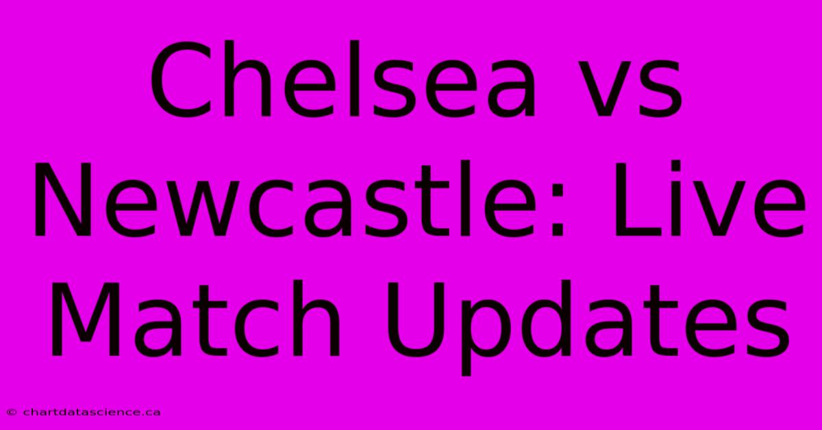 Chelsea Vs Newcastle: Live Match Updates