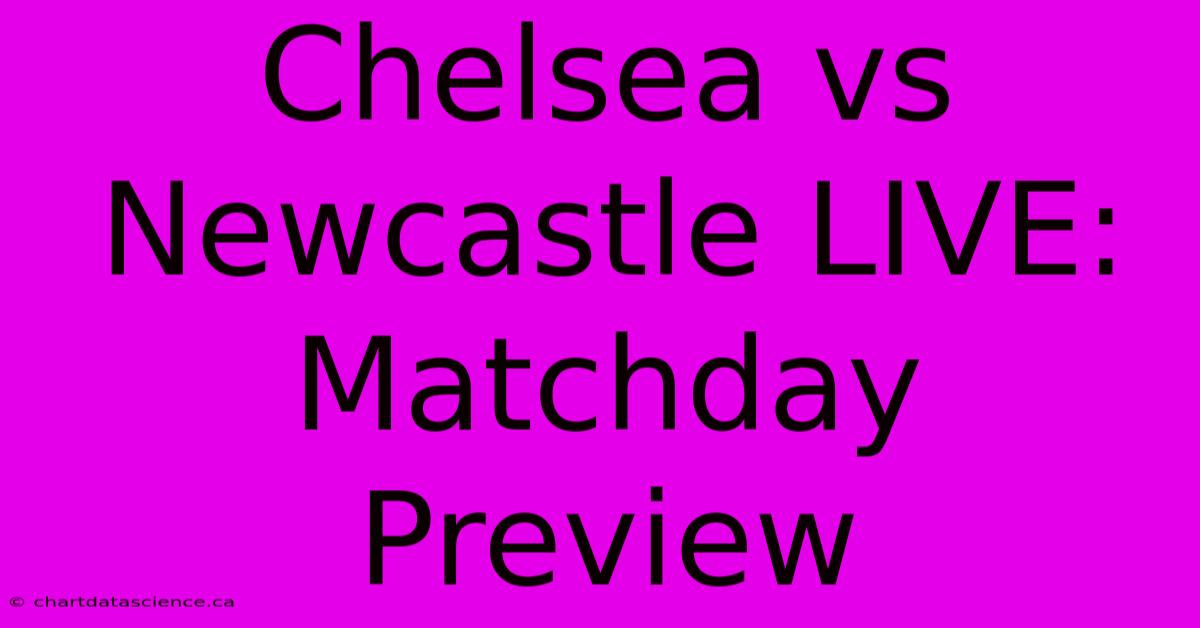 Chelsea Vs Newcastle LIVE: Matchday Preview