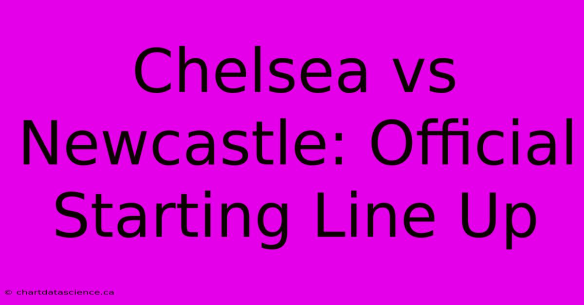 Chelsea Vs Newcastle: Official Starting Line Up