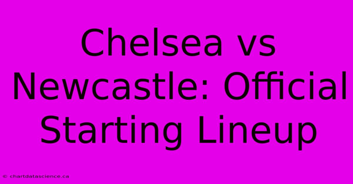 Chelsea Vs Newcastle: Official Starting Lineup