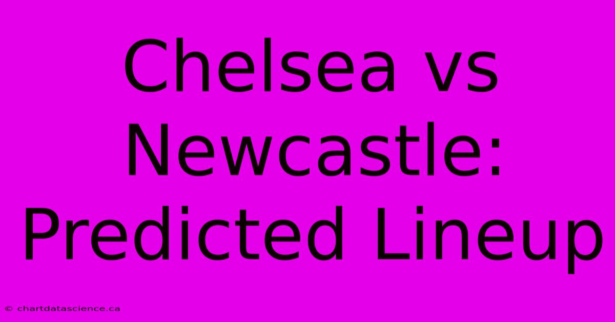 Chelsea Vs Newcastle: Predicted Lineup