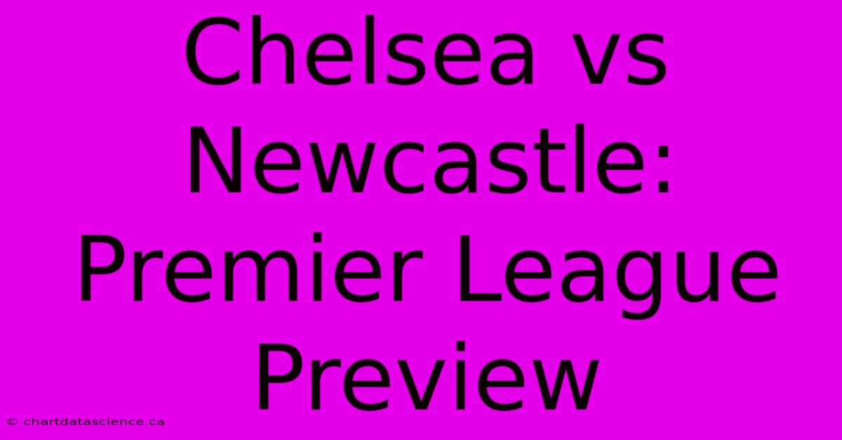 Chelsea Vs Newcastle: Premier League Preview