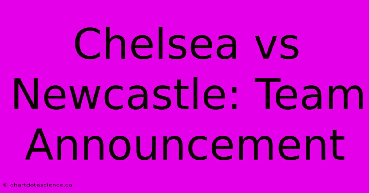 Chelsea Vs Newcastle: Team Announcement