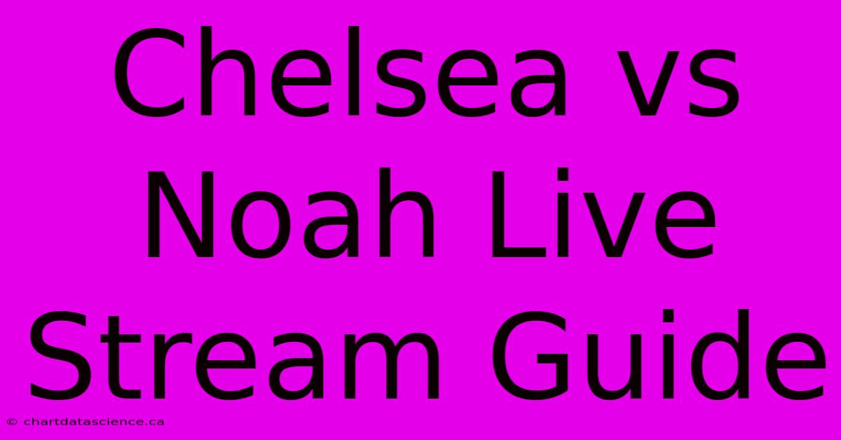 Chelsea Vs Noah Live Stream Guide