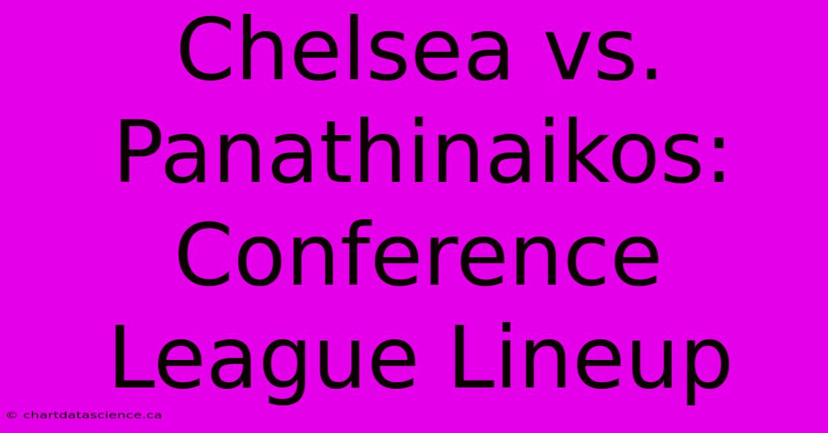 Chelsea Vs. Panathinaikos: Conference League Lineup