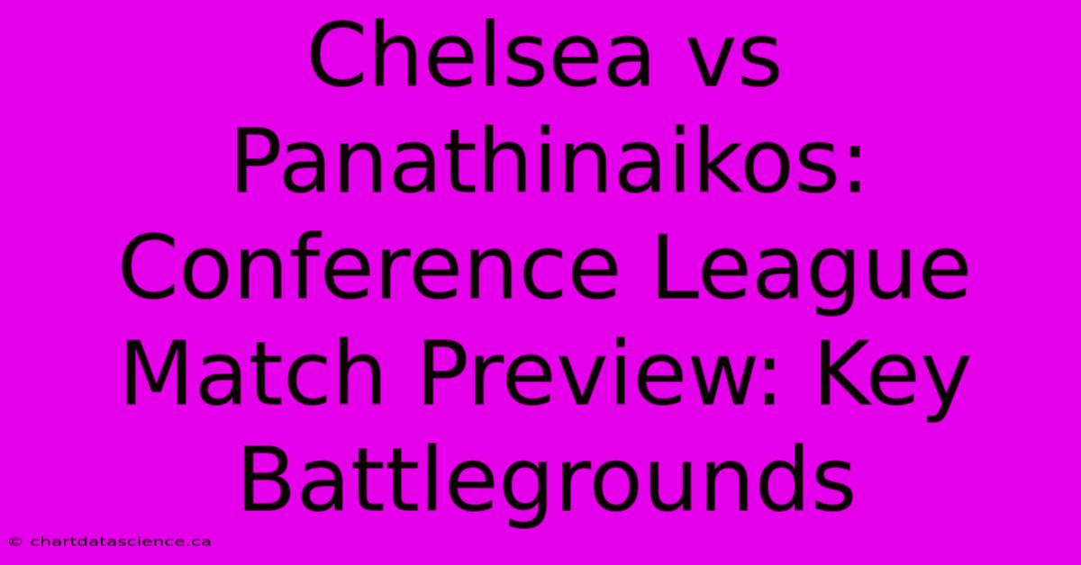 Chelsea Vs Panathinaikos: Conference League Match Preview: Key Battlegrounds