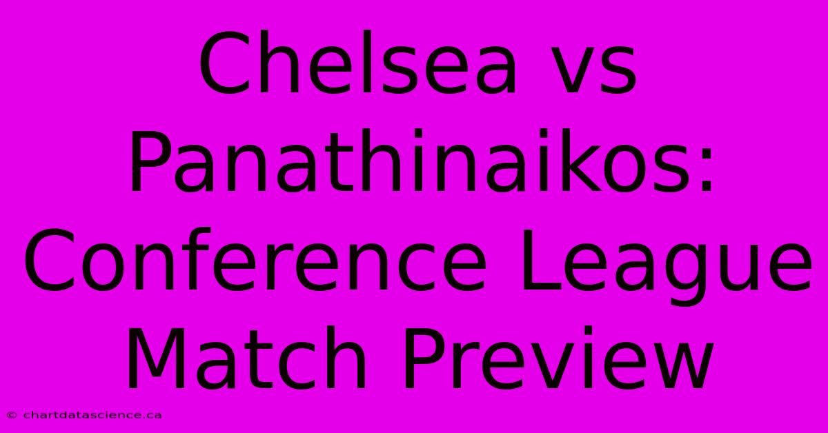 Chelsea Vs Panathinaikos: Conference League Match Preview