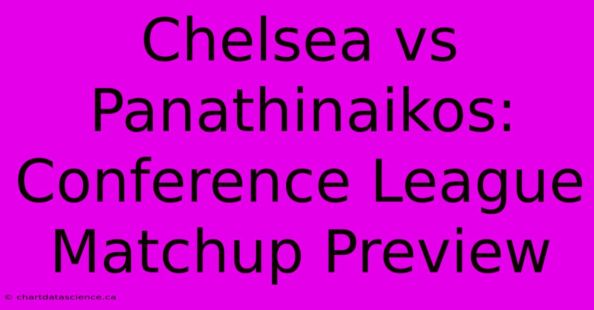 Chelsea Vs Panathinaikos: Conference League Matchup Preview