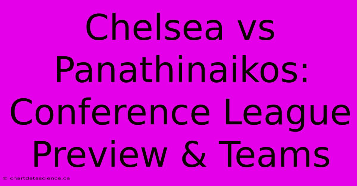 Chelsea Vs Panathinaikos: Conference League Preview & Teams