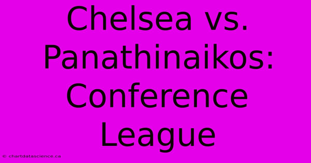 Chelsea Vs. Panathinaikos: Conference League