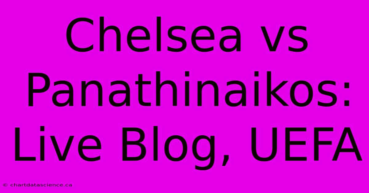 Chelsea Vs Panathinaikos: Live Blog, UEFA