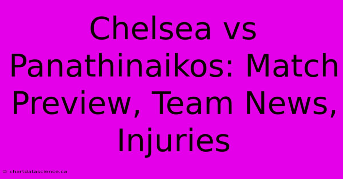 Chelsea Vs Panathinaikos: Match Preview, Team News, Injuries 