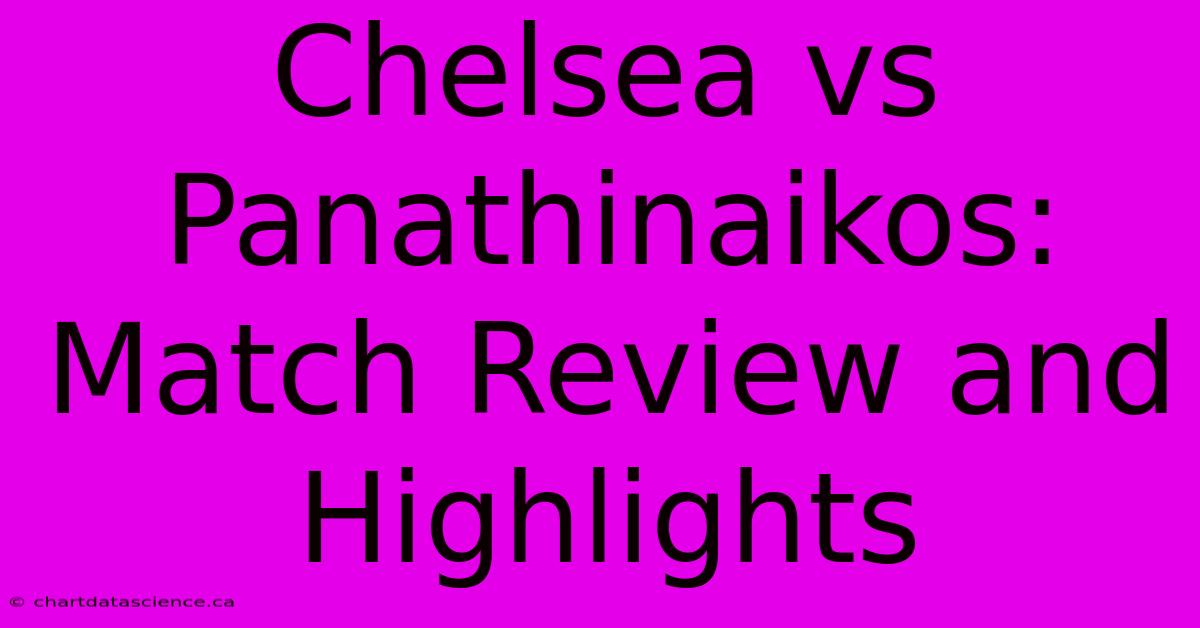 Chelsea Vs Panathinaikos: Match Review And Highlights