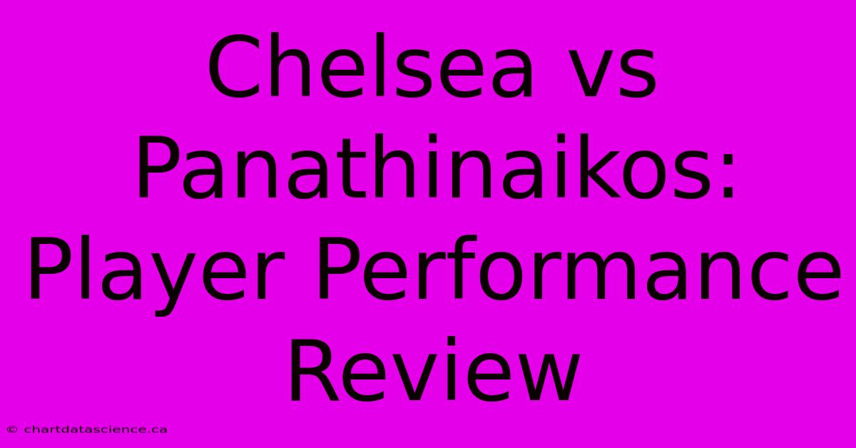 Chelsea Vs Panathinaikos: Player Performance Review