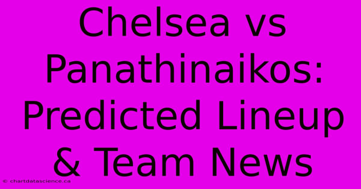 Chelsea Vs Panathinaikos: Predicted Lineup & Team News