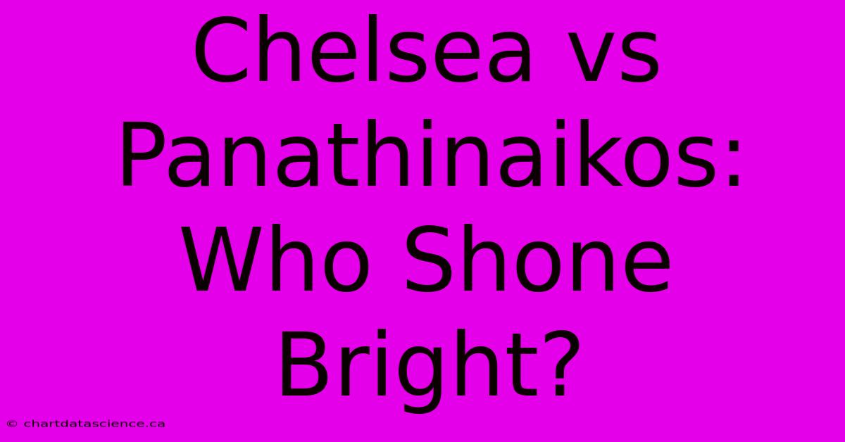 Chelsea Vs Panathinaikos: Who Shone Bright? 