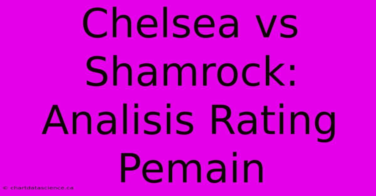 Chelsea Vs Shamrock: Analisis Rating Pemain