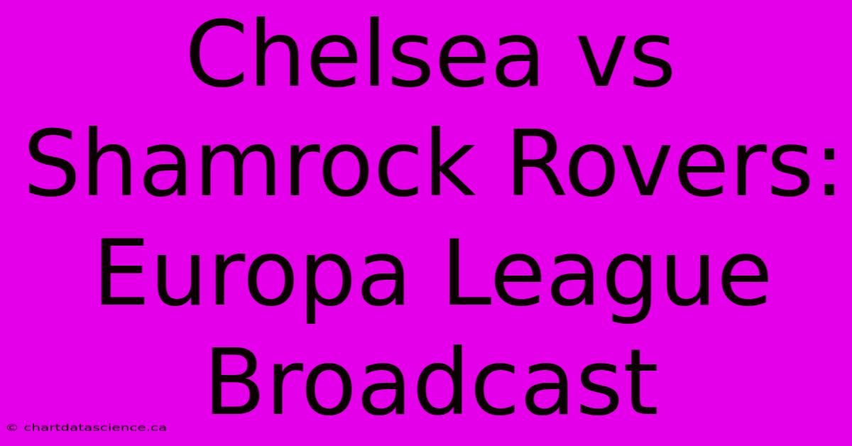 Chelsea Vs Shamrock Rovers: Europa League Broadcast