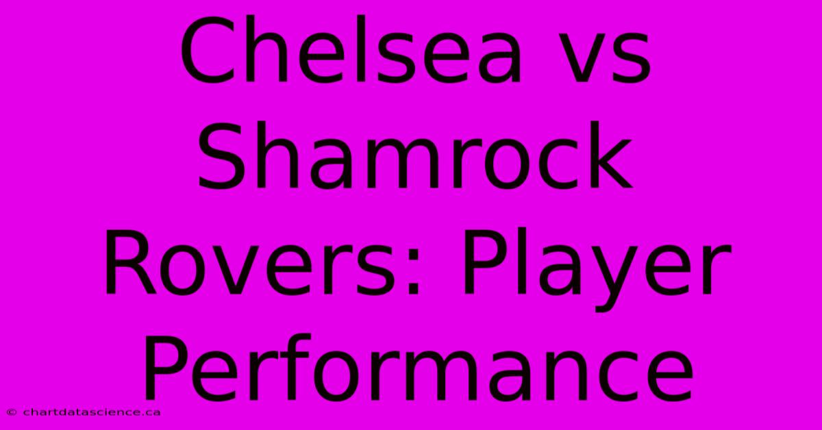 Chelsea Vs Shamrock Rovers: Player Performance