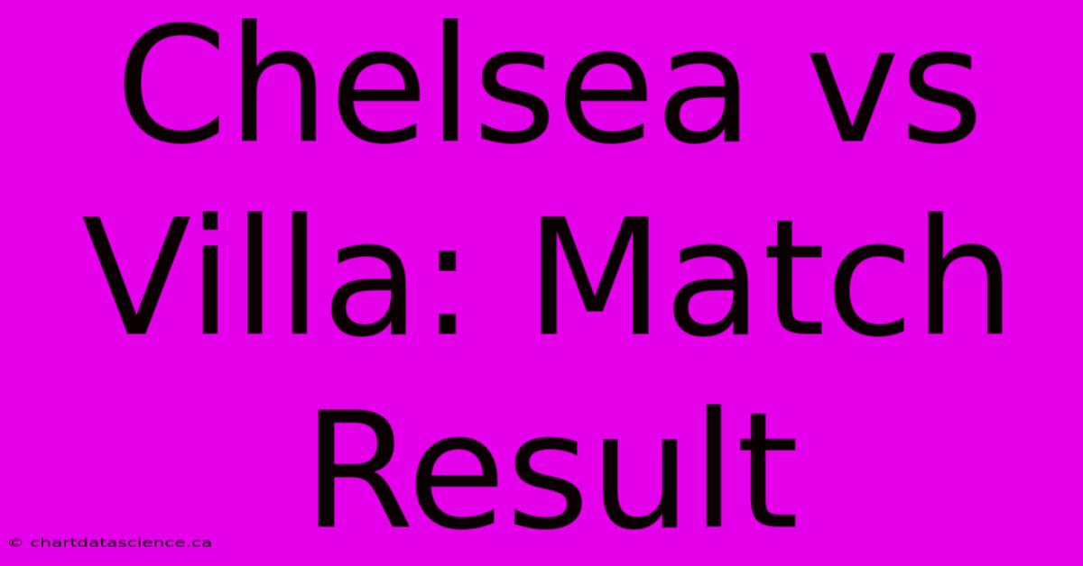 Chelsea Vs Villa: Match Result