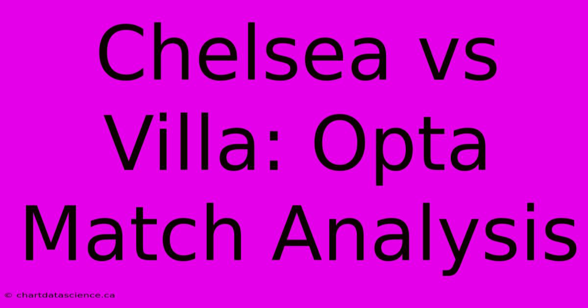 Chelsea Vs Villa: Opta Match Analysis