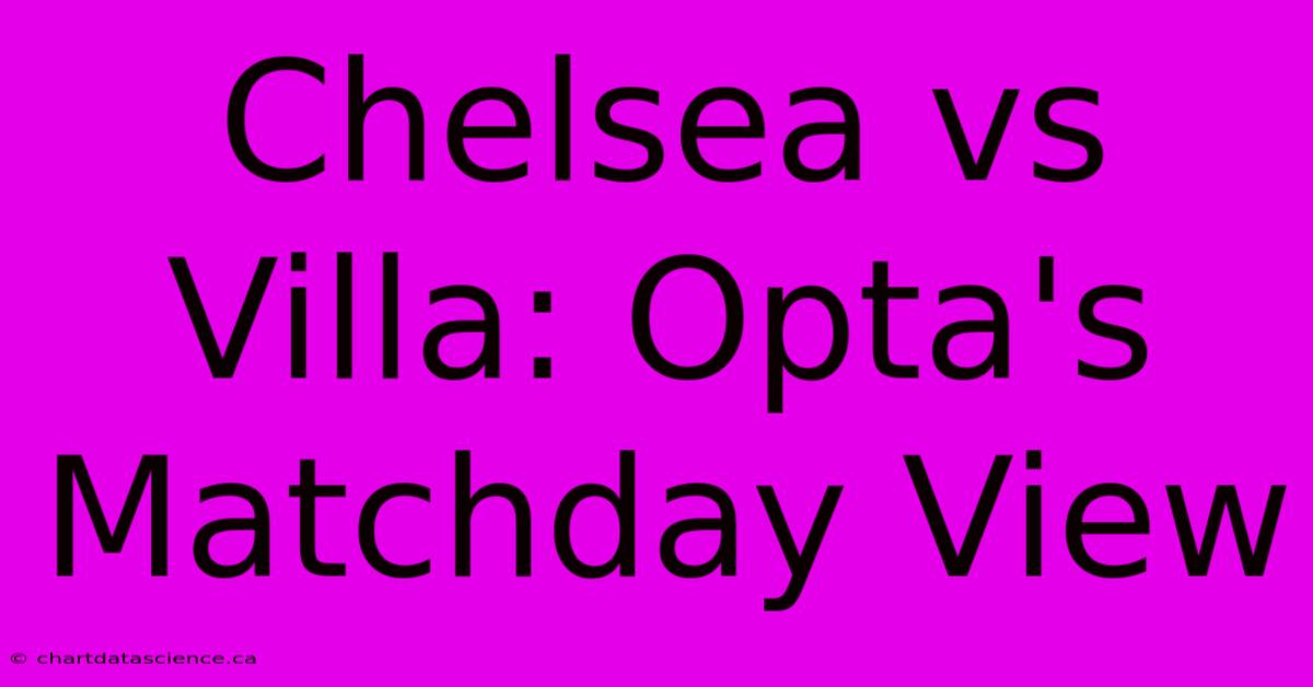 Chelsea Vs Villa: Opta's Matchday View