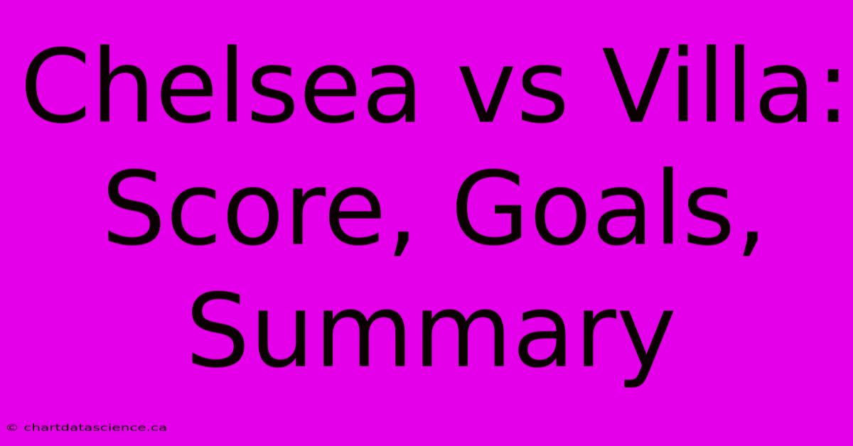 Chelsea Vs Villa: Score, Goals, Summary