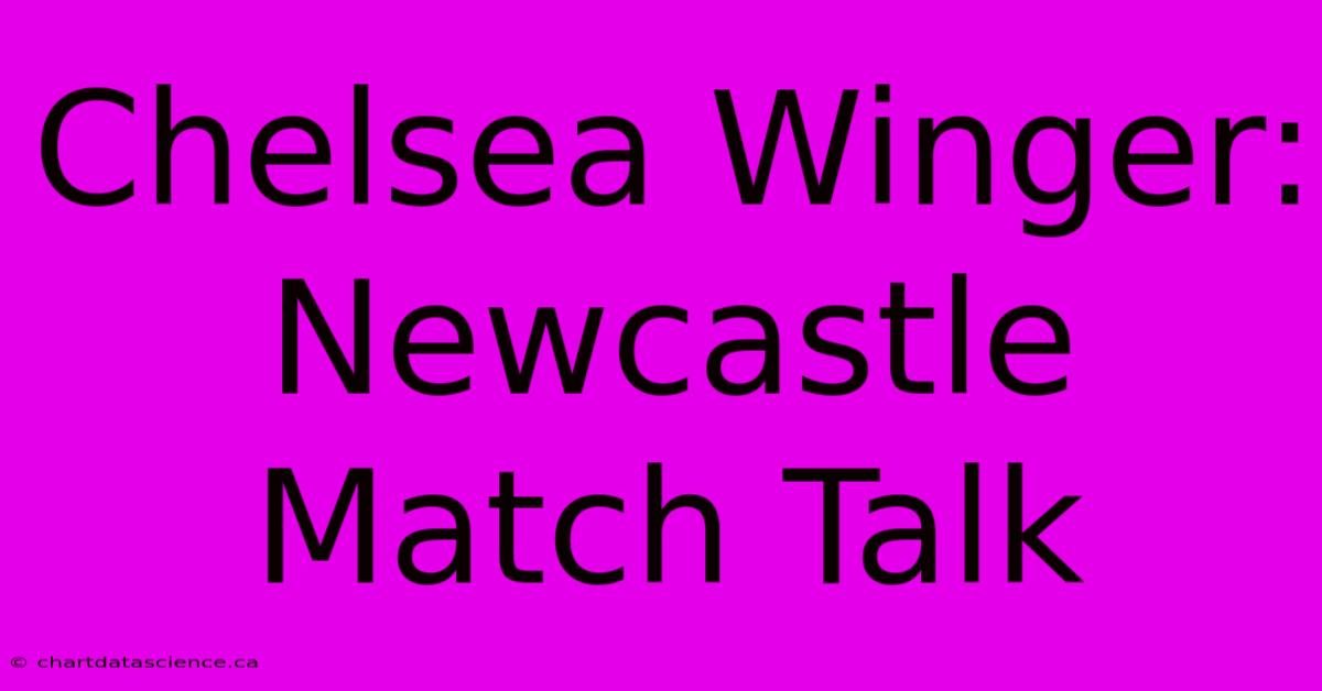 Chelsea Winger: Newcastle Match Talk