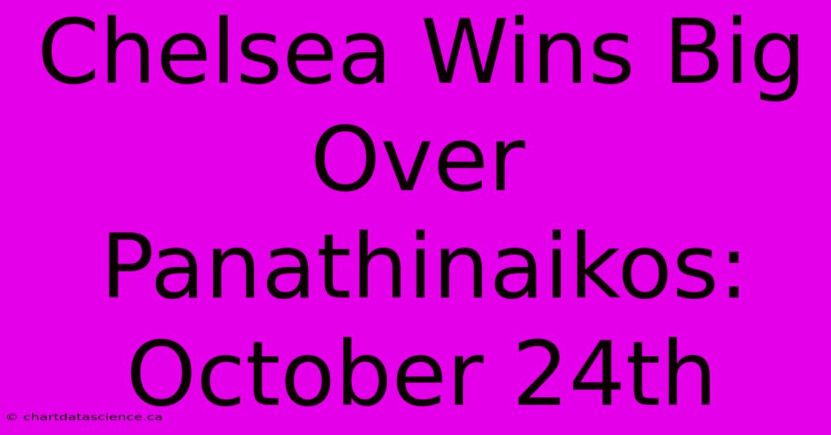 Chelsea Wins Big Over Panathinaikos: October 24th