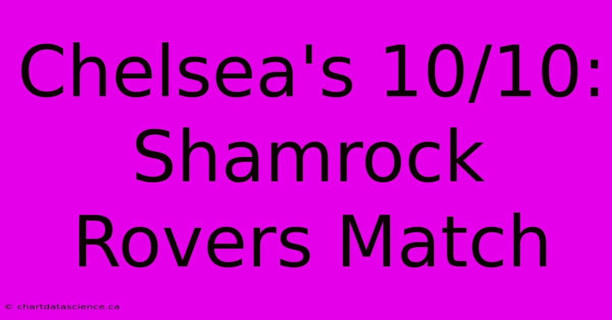 Chelsea's 10/10: Shamrock Rovers Match