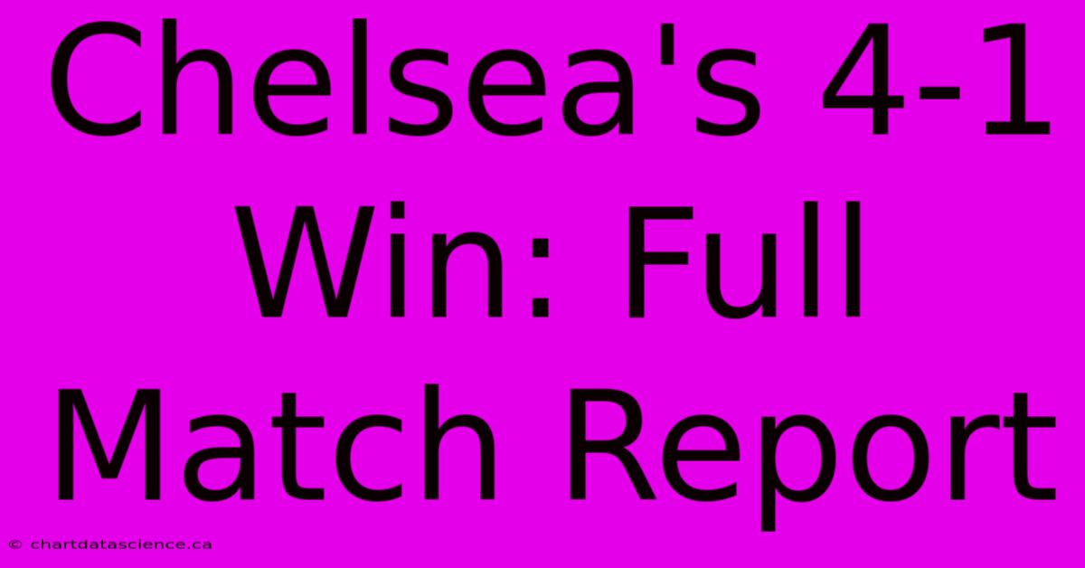 Chelsea's 4-1 Win: Full Match Report 